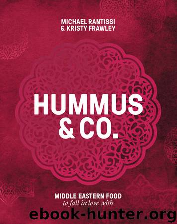 Hummus and Co: Middle Eastern food to fall in love with by Michael Rantissi & Kristy Frawley