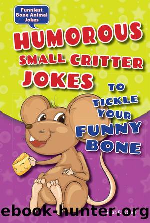 Humorous Small Critter Jokes to Tickle Your Funny Bone by Susan K. Mitchell