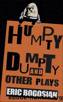 Humpty Dumpty and Other Plays by Eric Bogosian