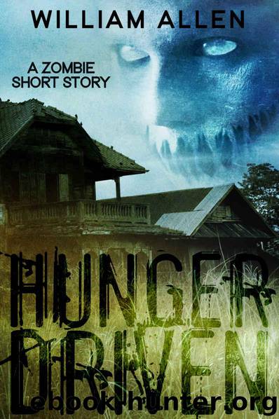 Hunger Driven: A Zombie Short Story by Allen William