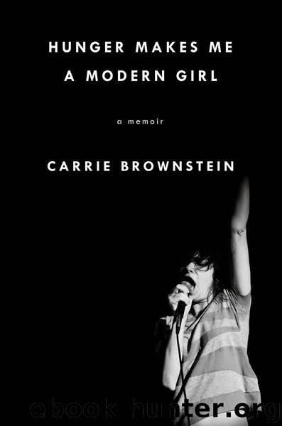 Hunger Makes Me a Modern Girl by Carrie Brownstein