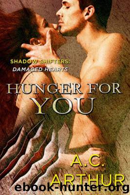 Hunger for You (Shadow Shifters: Damaged Hearts) by A.C. Arthur