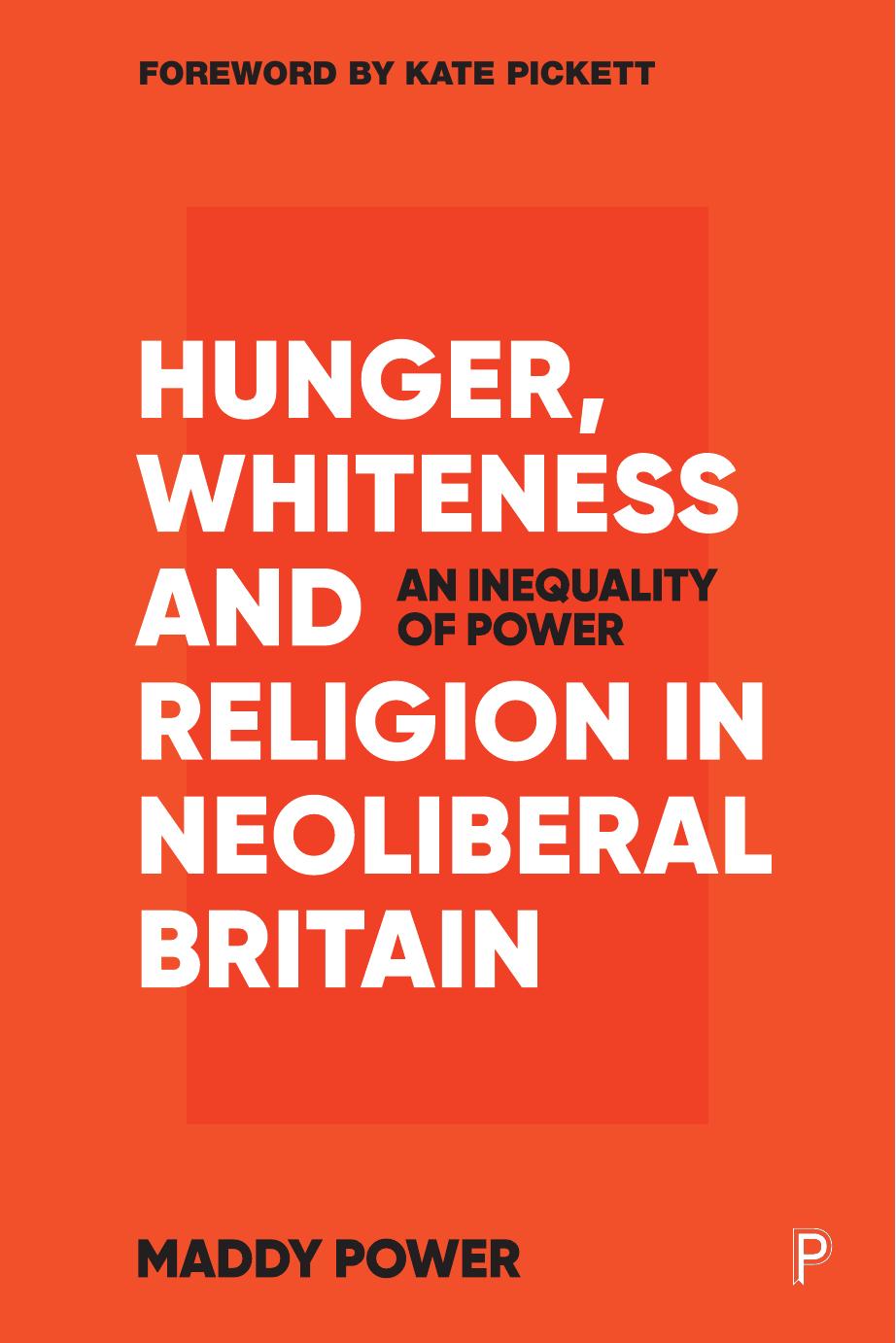 Hunger, Whiteness and Religion in Neoliberal Britain: An Inequality of Power by Maddy Power