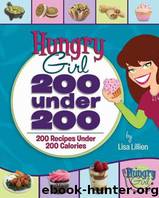 Hungry Girl 200 Under 200: 200 Recipes Under 200 Calories by Lillien Lisa