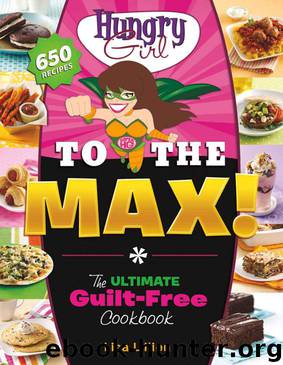 Hungry Girl to the Max!: The Ultimate Guilt-Free Cookbook by Lillien Lisa
