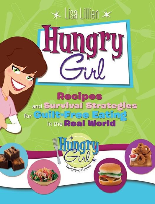 Hungry Girl: Recipes and Survival Strategies for Guilt-Free Eating in the Real World by Lisa Lillien
