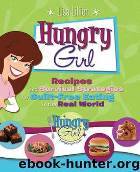 Hungry Girl: recipes and survival strategies for guilt-free eating in the real world by Lisa Lillien
