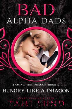 Hungry Like A Dragon: Bad Alpha Dads (Taming the Dragon Book 2) by Tami Lund