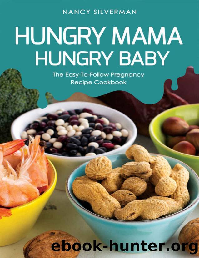 Hungry Mama, Hungry Baby: The Easy-To-Follow Pregnancy Recipe Cookbook by Nancy Silverman