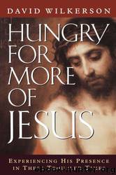 Hungry for More of Jesus: Experiencing His Presence in These Troubled Times by David Wilkerson
