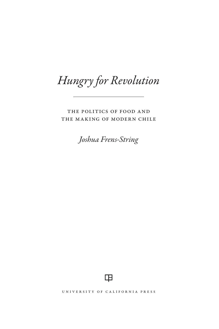 Hungry for Revolution: The Politics of Food and the Making of Modern Chile by Joshua Frens-String