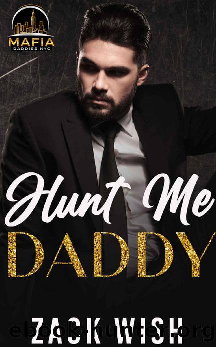 Hunt Me Daddy: An Age Play Mafia Daddy Romance (Mafia Daddies NYC Book 4) by Zack Wish