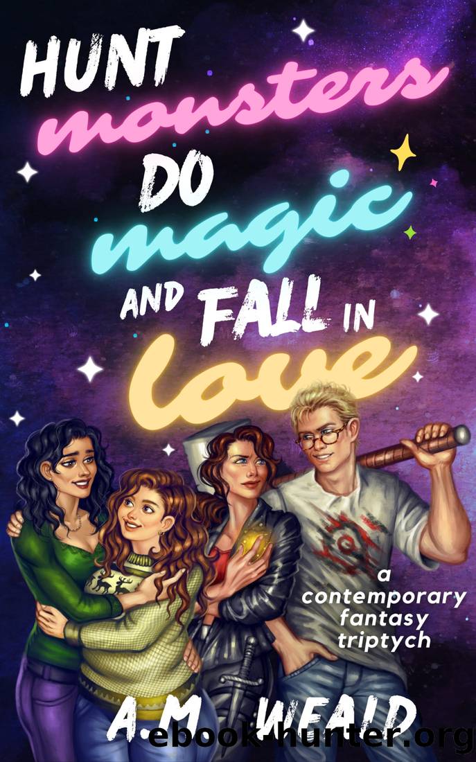 Hunt Monsters, Do Magic, and Fall in Love by A.M. Weald