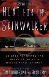 Hunt for the Skinwalker: Science Confronts the Unexplained at a Remote Ranch in Utah by Ph.d. Colm A. Kelleher & George Knapp