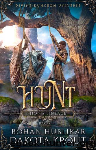 Hunt: A Divine Dungeon Series (Lion's Lineage Book 1) by Rohan Hublikar & Dakota Krout