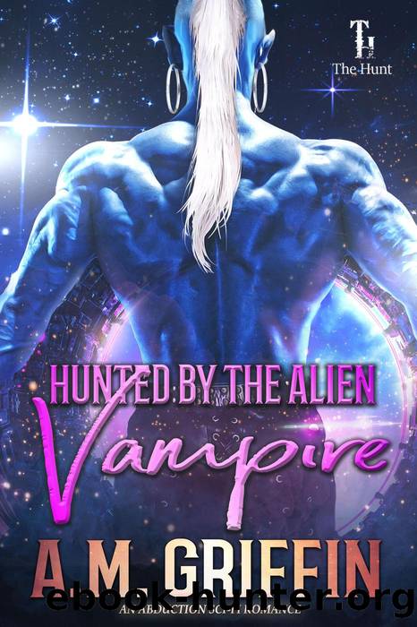 Hunted by the Alien Vampire by A.M. Griffin
