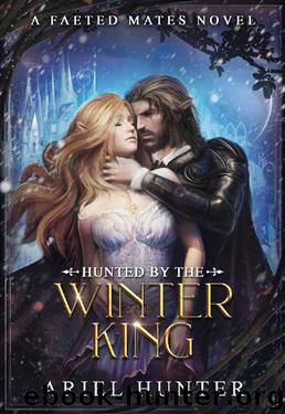 Hunted by the Winter King (Faeted Mates Book 1) by Ariel Hunter