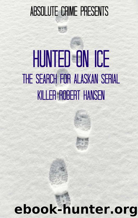 Hunted on Ice: The Search for Alaskan Serial Killer Robert Hansen by Martin Reagan