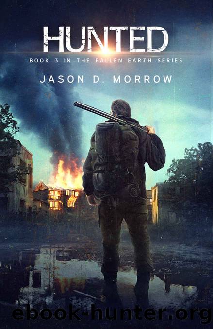 Hunted: A Post-Apocalyptic EMP Survival Thriller (Fallen Earth Book 3) by Jason D. Morrow