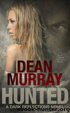 Hunted: A YA Urban Fantasy Novel (Volume 2 of the Dark Reflections Books) by Dean Murray