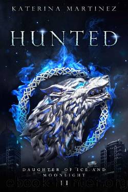 Hunted: The Daughter of Ice and Moonlight (The Coldest Fae Book 6) by Katerina Martinez