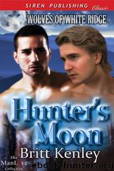 Hunter's Moon [Wolves of White Ridge] (Siren Publishing Classic ManLove) by Britt Kenley