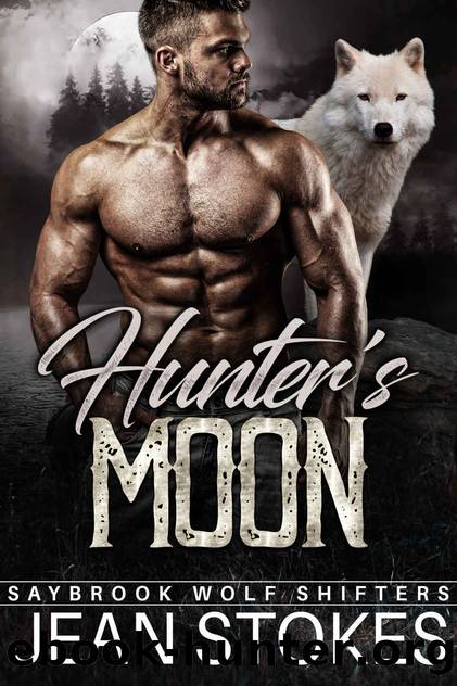 Hunter's Moon - Saybrook Wolf Shifters 1: Steamy Alpha Fated Mates Standalone Romance by Jean Stokes