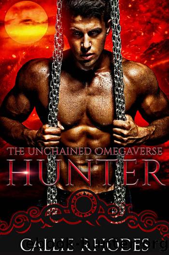 Hunter: The Unchained Omegaverse: MF Alpha Omega Romance by Callie Rhodes