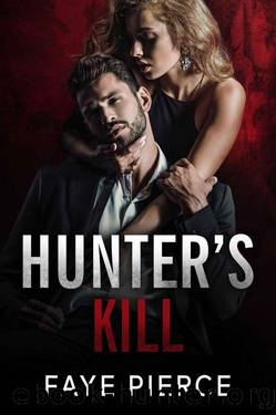 Hunterâs Kill: Dark Mafia Romance (Brutal Hunters Book 2) by Faye Pierce