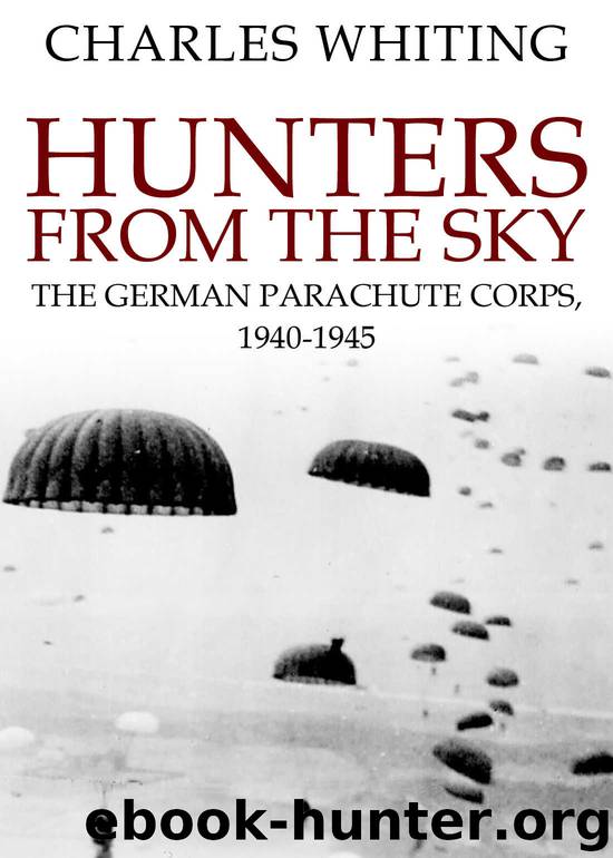 Hunters From The Sky: The German Parachute Corps, 1940-1945 by Charles Whiting