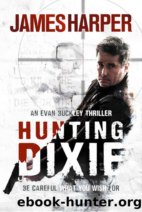 Hunting Dixie: A Gripping Murder Mystery Crime Thriller (Evan Buckley Thrillers Book 6) by James Harper