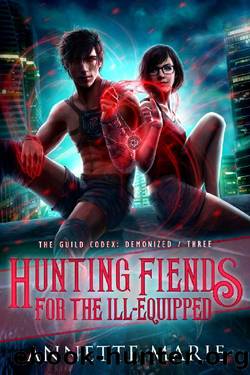 Hunting Fiends for the Ill-Equipped (The Guild Codex: Demonized Book 3) by Annette Marie