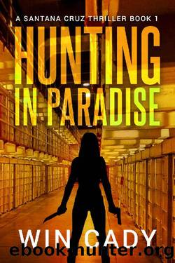 Hunting In Paradise: A Santana Cruz Political Thriller by Win Cady