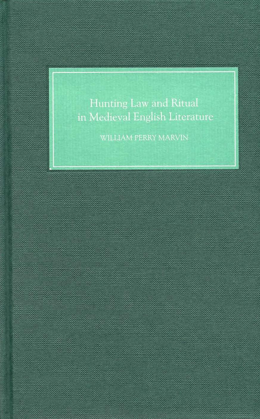 Hunting Law and Ritual in Medieval English Literature by Marvin William Perry