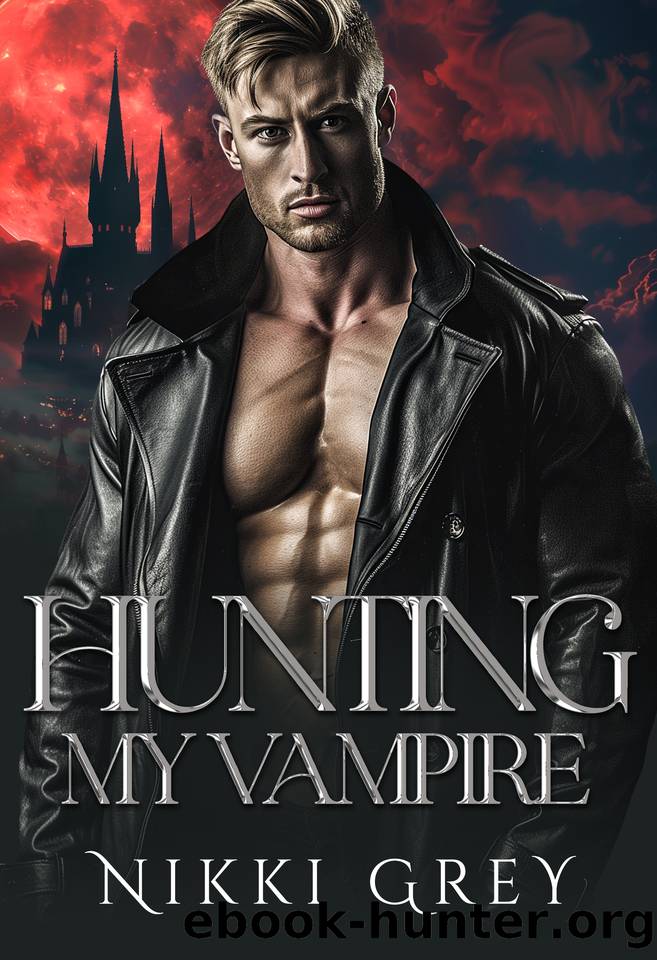 Hunting My Vampire: Enemies To Lovers Romance (Immortal Vampire) by Grey Nikki