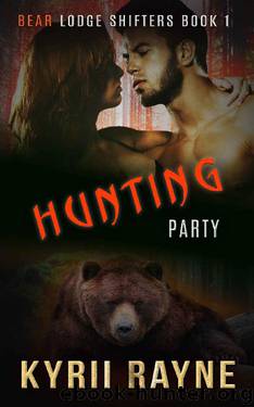 Hunting Party (Bear Lodge Shifters Book 1) by Kyrii Rayne