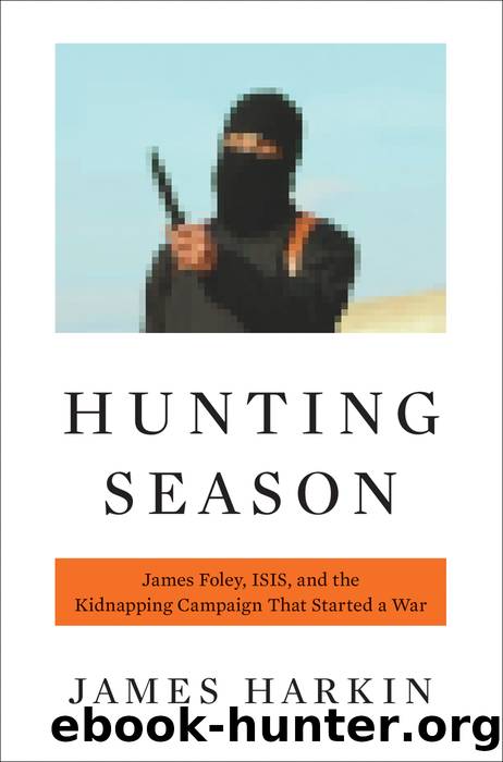 Hunting Season: James Foley, Isis, and the Kidnapping Campaign That Started a War by James Harkin