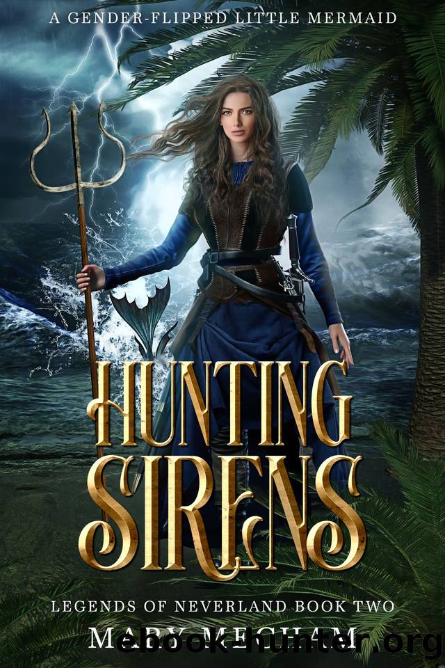 Hunting Sirens: A Gender-Flipped Little Mermaid (Legends of Neverland Book 2) by Mecham Mary