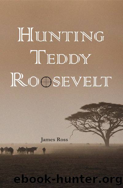 Hunting Teddy Roosevelt by James A. Ross