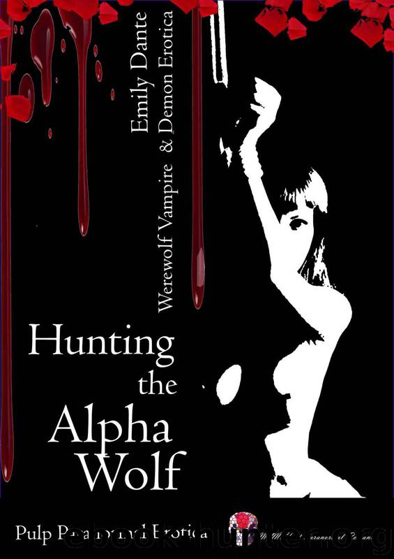 Hunting The Alpha Wolf (Dark Paranormal Romance (Erotic Horror, Erotika)) by Emily Dante