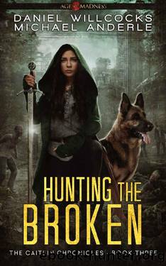 Hunting The Broken: Age Of Madness - A Kurtherian Gambit Series by Daniel Willcocks & Michael Anderle