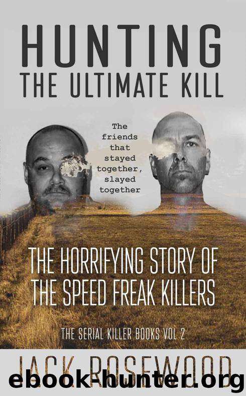 Hunting The Ultimate Kill: The Horrifying Story of the Speed Freak Killers (The Serial Killer Books Book 2) by Rosewood Jack