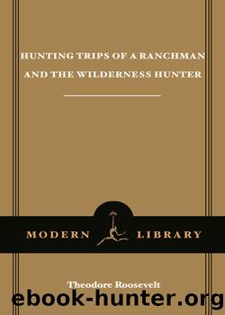Hunting Trips of a Ranchman & The Wilderness Hunter by Theodore Roosevelt