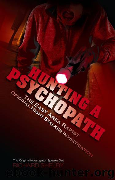 Hunting a Psychopath: The East Area Rapist Original Night Stalker Investigation - The Original Investigator Speaks Out by Richard Shelby