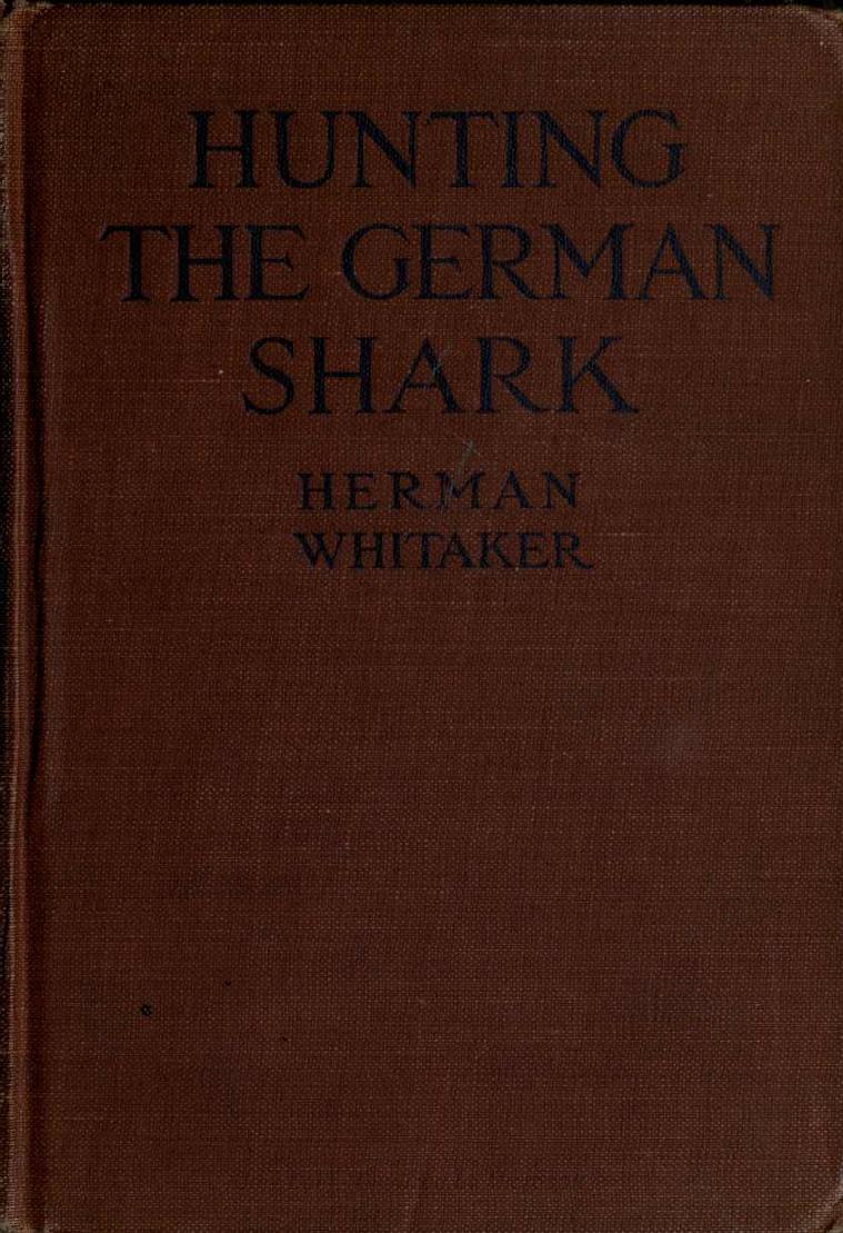 Hunting the German shark; the American navy in the underseas war by Herman Whitaker