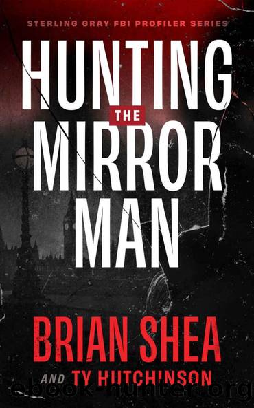 Hunting the Mirror Man (Sterling Gray FBI Profiler Series Book 1) by Brian Shea & Ty Hutchinson