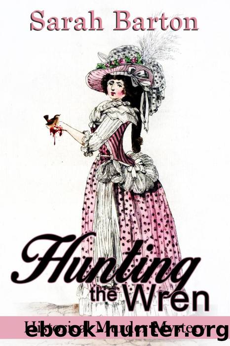 Hunting the Wren: Historical Murder Mystery (Bess Rowland Mysteries, #1) by Sarah Barton