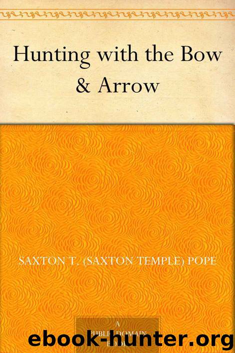Hunting with the Bow & Arrow by Saxton T. (Saxton Temple) Pope