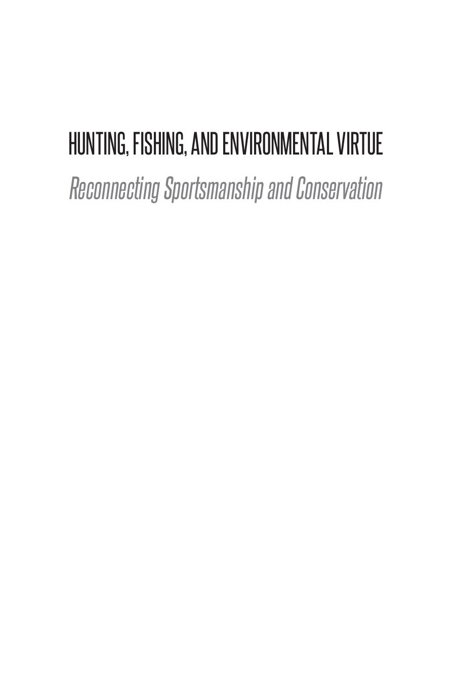 Hunting, Fishing, and Environmental Virtue : Reconnecting Sportsmanship and Conservation by Charles J. List