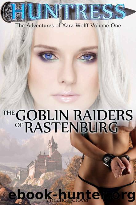 Huntress: The Goblin Raiders of Rastenburg (The Adventures of Xara Wolff Book 1) by Amanda Clover